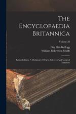 The Encyclopaedia Britannica: Latest Edition. A Dictionary Of Arts, Sciences And General Literature; Volume 28