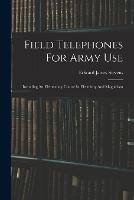 Field Telephones For Army Use: Including An Elementary Course In Electricity And Magnetism