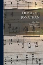 Der Arme Jonathan: Operette In Drei Akten