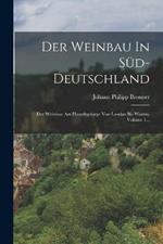 Der Weinbau In Sud-deutschland: Der Weinbau Am Haardtgebirge Von Landau Bis Worms, Volume 1...