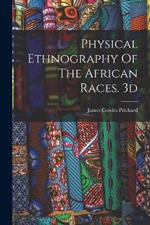 Physical Ethnography Of The African Races. 3d; Edition 1837