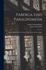 Parerga und Paralipomena: Kleine philosophische Schriften. Erster Band. Zweite Auflage.