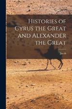 Histories of Cyrus the Great and Alexander the Great