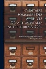 Inventaire Sommaire Des Archives Departementales Anterieures A 1790...