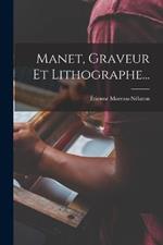 Manet, Graveur Et Lithographe...