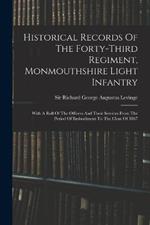 Historical Records Of The Forty-third Regiment, Monmouthshire Light Infantry: With A Roll Of The Officers And Their Services From The Period Of Embodiment To The Close Of 1867