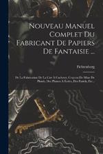 Nouveau Manuel Complet Du Fabricant De Papiers De Fantaisie ...: De La Fabrication De La Cire À Cacheter, Crayons De Mine De Plomb, Des Plumes À Écrire, Des Pastels, Etc...