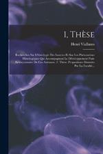 1, These: Recherches Sur L'histologie Des Insectes Et Sur Les Phenomenes Histologiques Qui Accompagnent Le Developpement Post-embryonnaire De Ces Animaux. 2. These: Propositions Donnees Par La Faculte...