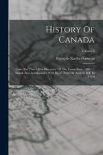 History Of Canada: From The Time Of Its Discovery Till The Union Year. 1840 - 1. Transl. And Accompanied With Illustr. Notes By Andrew Bell. In 3 Vol; Volume 3