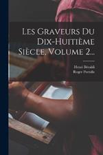 Les Graveurs Du Dix-huitieme Siecle, Volume 2...