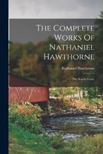 The Complete Works Of Nathaniel Hawthorne: The Scarlet Letter