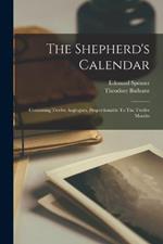 The Shepherd's Calendar: Containing Twelve Aeglogues, Proportionable To The Twelve Months