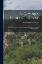 A. O. Vinjes Skrifter I Utval: Bd. Fraa Bretland. Bretland. Bretland Og Britarne. Fyredrag. Tillegg. 1890...