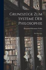 Grundzüge zum Systeme der Philosophie: Die Ontologie.