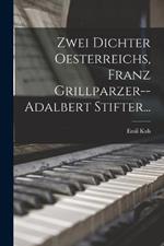 Zwei Dichter Oesterreichs, Franz Grillparzer--adalbert Stifter...