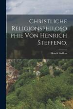 Christliche Religionsphilosophie von Henrich Steffeno.