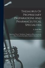 Thesaurus Of Proprietary Preparations And Pharmaceutical Specialties: Including patent Medicines, Proprietary Pharmaceuticals, Open-formula Specialties, Synthetic Remedies, Etc