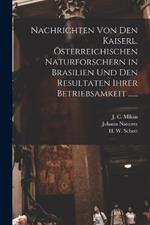 Nachrichten von den Kaiserl. OEsterreichischen Naturforschern in Brasilien und den Resultaten ihrer Betriebsamkeit ......