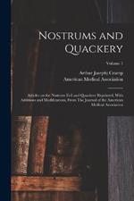 Nostrums and Quackery; Articles on the Nostrum Evil and Quackery Reprinted, With Additions and Modifications, From The Journal of the American Medical Association; Volume 1