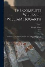 The Complete Works of William Hogarth: In a Series of One Hundred and Fifty Steel Engravings, From the Original Pictures; Volume 2