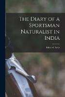 The Diary of a Sportsman Naturalist in India