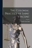 The Colonial Practice of Saint Vincent