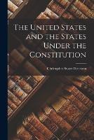 The United States and the States Under the Constitution