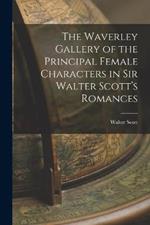 The Waverley Gallery of the Principal Female Characters in Sir Walter Scott's Romances