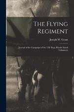 The Flying Regiment: Journal of the Campaign of the 12th Regt. Rhode Island Volunteers