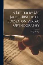 A Letter by Mr Jacob, Bishop of Edessa, on Syriac Orthography