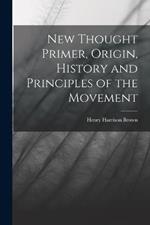 New Thought Primer, Origin, History and Principles of the Movement