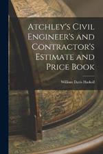 Atchley's Civil Engineer's and Contractor's Estimate and Price Book