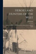 Heroes and Hunters of the West: Comprising Sketches and Adventures of Boone, Kenton, Brady, Logan