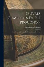 OEuvres Complètes de P.-J. Proudhon: Pour Servir A L'histoire de la Révolution de Février