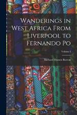 Wanderings in West Africa From Liverpool to Fernando Po; Volume I