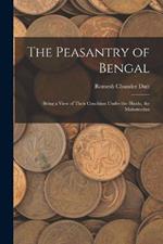 The Peasantry of Bengal: Being a View of Their Condition Under the Hindu, the Mahomedan