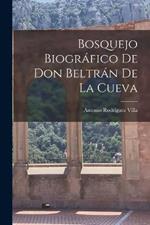 Bosquejo Biografico de Don Beltran de la Cueva