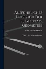 Ausführliches Lehrbuch der Elementar-geometrie: Ebene und Körperliche Geometrie