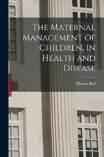 The Maternal Management of Children, in Health and Disease