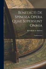 Benedicti de Spinoza Opera Quae Supersunt Onmia: Supplementum