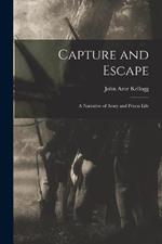 Capture and Escape: A Narrative of Army and Prison Life