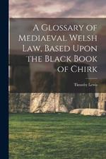 A Glossary of Mediaeval Welsh Law, Based Upon the Black Book of Chirk