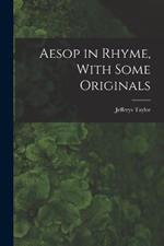 Aesop in Rhyme, With Some Originals