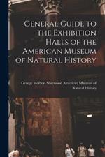 General Guide to the Exhibition Halls of the American Museum of Natural History