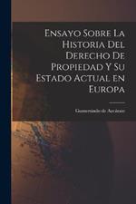 Ensayo Sobre la Historia del Derecho de Propiedad y su Estado Actual en Europa