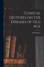 Clinical Lectures on the Diseases of Old Age