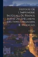 Histoire de l'Imprimerie Imperiale de France Suivie des Specimens des Types Etrangers et Francais