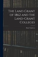 The Land Grant of 1862 and the Land-Grant Colleges