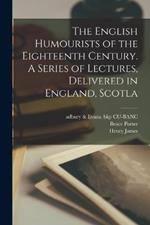 The English Humourists of the Eighteenth Century. A Series of Lectures, Delivered in England, Scotla