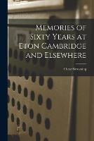 Memories of Sixty Years at Eton Cambridge and Elsewhere